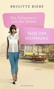 Die Schwestern vom Ku'damm: Tage der Hoffnung Riebe, Brigitte 9783805203333