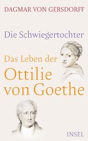 Die Schwiegertochter - Das Leben der Ottilie von Goethe Gersdorff, Dagmar von 9783458179467