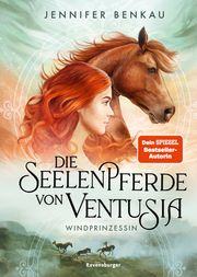 Die Seelenpferde von Ventusia, Band 1: Windprinzessin (Dein-SPIEGEL-Bestseller, abenteuerliche Pferdebuch-Fantasy ab 10 Jahre) Benkau, Jennifer 9783473408665