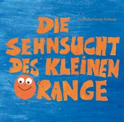 Die Sehnsucht des kleinen Orange Zacharias-Hellwig, Judith 9783861967897