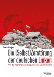 Die (Selbst)Zerstörung der deutschen Linken Brajer, Sven 9783853715154