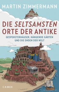 Die seltsamsten Orte der Antike Zimmermann, Martin 9783406727047