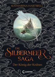 Die Silbermeer-Saga - Der König der Krähen Hartwell, Katharina 9783743203662