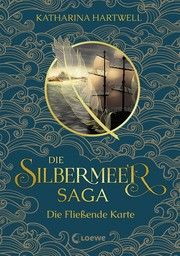 Die Silbermeer-Saga - Die Fließende Karte Hartwell, Katharina 9783743203679