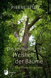 Die spirituelle Weisheit der Bäume Stutz, Pierre/Göppel, Andrea 9783843608756