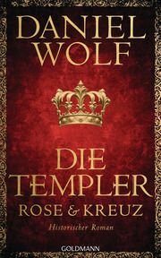 Die Templer. Rose und Kreuz Wolf, Daniel 9783442317691