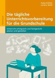 Die tägliche Unterrichtsvorbereitung für die Grundschule Köhler, Katja/Weiß, Lorenz 9783407632562