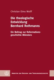 Die theologische Entwicklung Bernhard Rothmanns Wolff, Christian Elmo 9783374067725