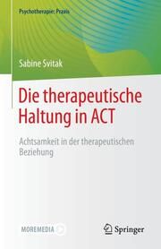 Die therapeutische Haltung in ACT Svitak, Sabine 9783662633793