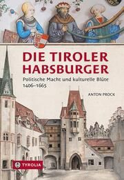 Die Tiroler Habsburger Prock, Anton 9783702241421