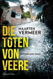 Die Toten von Veere. Ein Zeeland-Krimi Vermeer, Maarten 9783365005651
