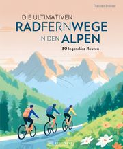 Die ultimativen Radfernwege in den Alpen Brönner, Thorsten 9783734324185