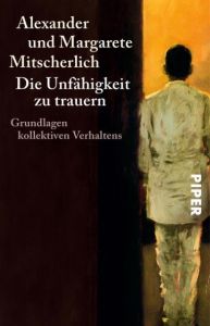 Die Unfähigkeit zu trauern Mitscherlich, Alexander/Mitscherlich, Margarete 9783492201681