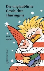 Die unglaubliche Geschichte Thüringens Annel, Ulf 9783955608866