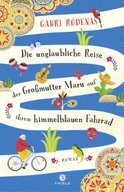 Die unglaubliche Reise der Großmutter Maru auf ihrem himmelblauen Fahrrad Ródenas, Gabri 9783851795059