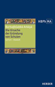 Die Ursache der Gründung von Schulen Barhadbeschabba/Sergios von Reschayna/Paul der Perser 9783451024214