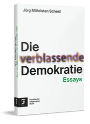 Die verblassende Demokratie Mittelsten Scheid, Jörg 9783962511937