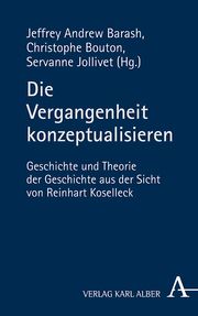 Die Vergangenheit im Begriff Jeffrey Andrew Barash/Christophe Bouton/Servanne Jollivet 9783495492130