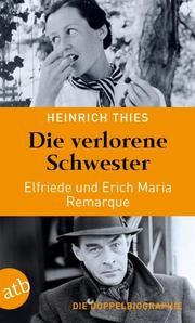 Die verlorene Schwester - Elfriede und Erich Maria Remarque Thies, Heinrich 9783746639079