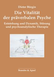 Die Vitalität der präverbalen Psyche Bürgin, Dieter 9783955583378