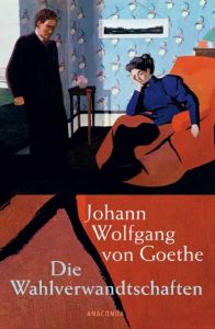 Die Wahlverwandtschaften Goethe, Johann Wolfgang von 9783866472297
