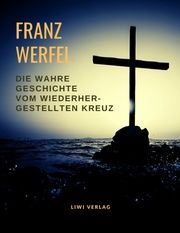 Die wahre Geschichte vom wiederhergestellten Kreuz Werfel, Franz 9783965422063