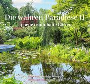Die wahren Paradiese II - 14 neue traumhafte Gärten Marina Wüst 9783968380667
