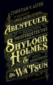 Die wahrhaft unglaublichen Abenteuer des jüdischen Meisterdetektivs Shylock Holmes & seines Assistenten Dr. Wa'Tsun Aster, Christina von 9783963181337