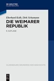 Die Weimarer Republik Kolb, Eberhard/Schumann, Dirk 9783110795103