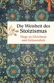 Die Weisheit des Stoizismus. Wege zu Gleichmut und Gelassenheit Erich Ackermann 9783730611081