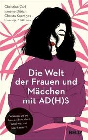 Die Welt der Frauen und Mädchen mit AD(H)S Carl, Christine/Ditrich, Ismene/Koentges, Christa u a 9783407867049