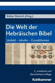 Die Welt der Hebräischen Bibel Walter Dietrich (Prof. em. Dr.) 9783170393233