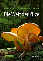 Die Welt der Pilze Dörfelt, Heinrich/Ruske, Erika/Kästner, Arndt 9783662654361