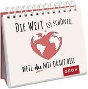 Die Welt ist schöner, weil du mit drauf bist  9783848500567