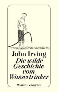 Die wilde Geschichte vom Wassertrinker Irving, John 9783257224450