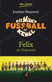 Die Wilden Fußballkerle 2 - Felix der Wirbelwind Masannek, Joachim 9783423708043