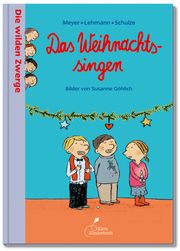 Die wilden Zwerge - Das Weihnachtssingen Meyer/Lehmann/Schulze 9783954700110