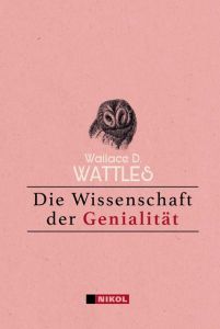 Die Wissenschaft der Genialität Wattles, Wallace D 9783868204551
