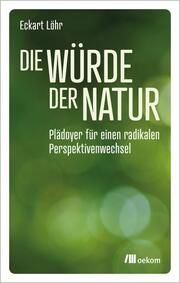 Die Würde der Natur Löhr, Eckart 9783987260384