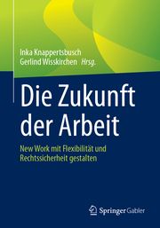 Die Zukunft der Arbeit Inka Knappertsbusch/Gerlind Wisskirchen 9783658422318