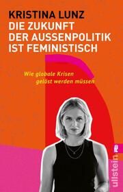 Die Zukunft der Außenpolitik ist feministisch Lunz, Kristina 9783548067810