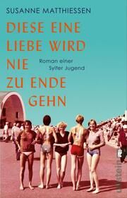 Diese eine Liebe wird nie zu Ende gehn Matthiessen, Susanne 9783548067803