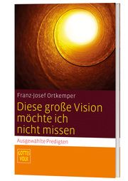 Diese große Vision möchte ich nicht missen Ortkemper, Franz-Josef 9783460268098