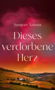 Dieses verdorbene Herz Sahota, Sunjeev 9783989410565