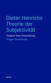 Dieter Henrichs Theorie der Subjektivität Gutschmidt, Holger 9783787346011