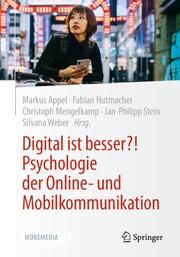 Digital ist besser?! Psychologie der Online- und Mobilkommunikation Markus Appel/Fabian Hutmacher/Christoph Mengelkamp u a 9783662666074