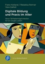 Digitale Bildung und digitale Praxis im Alter Kolland, Franz (Prof. Dr.)/Rohner, Rebekka/Gallistl, Vera (Dr.) 9783847430308