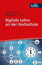 Digitale Lehre an der Hochschule Wipper, Anja (Dr.)/Schulz, Alexandra (Dr.) 9783825255992