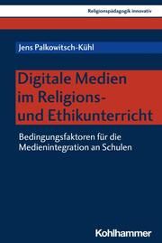 Digitale Medien im Religions- und Ethikunterricht Palkowitsch-Kühl, Jens 9783170434066