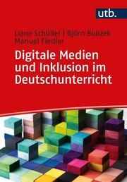 Digitale Medien und Inklusion im Deutschunterricht Schüller, Liane (Dr. )/Bulizek, Björn/Fiedler, Manuel 9783825254377